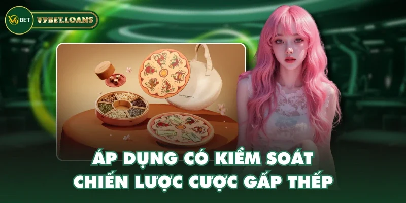 Áp dụng có kiểm soát chiến lược cược gấp thếp