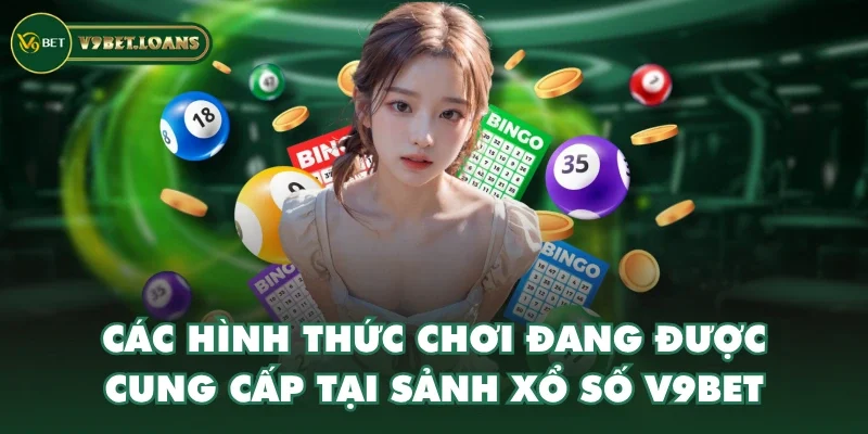 Các hình thức chơi đang được cung cấp tại sảnh xổ số V9BET