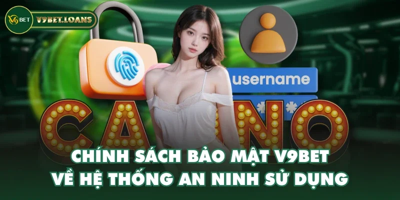 Chính sách bảo mật V9BET về hệ thống an ninh sử dụng