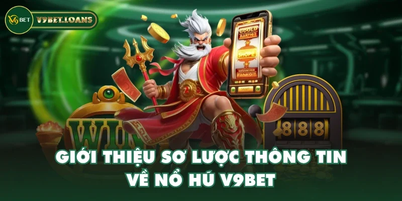 Giới thiệu sơ lược thông tin về nổ hũ V9BET Giới thiệu sơ lược thông tin về nổ hũ V9BET