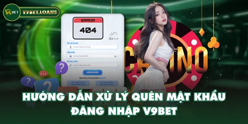 Hướng dẫn xử lý quên mật khẩu đăng nhập V9BET