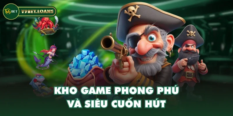 Kho game phong phú và siêu cuốn hút Kho game phong phú và siêu cuốn hút
