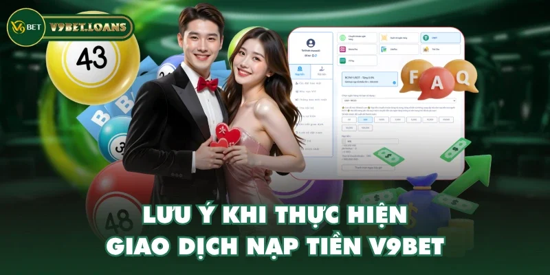 Lưu ý khi thực hiện giao dịch nạp tiền V9BET