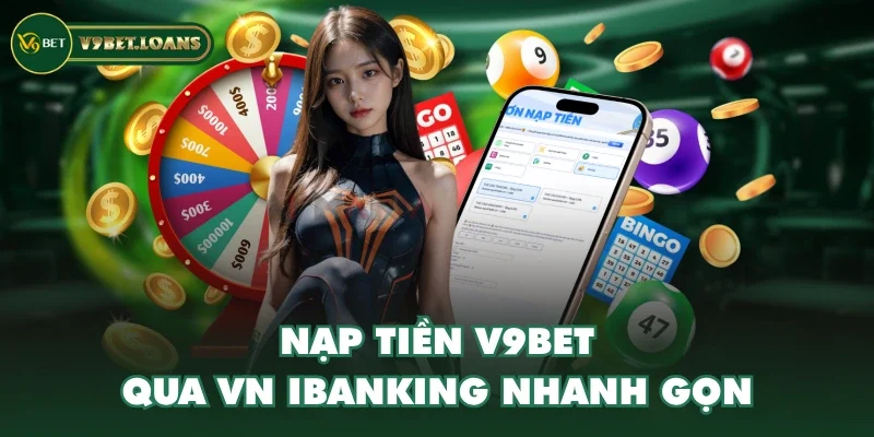 Nạp tiền V9BET qua VN iBanking nhanh gọn