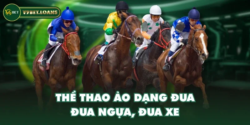 Thể thao ảo dạng đua - Đua ngựa, đua xe Thể thao ảo dạng đua - Đua ngựa, đua xe