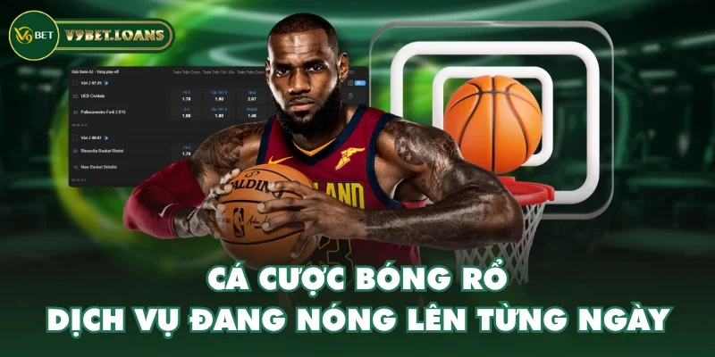 Cá cược bóng rổ - Dịch vụ đang “nóng” lên từng ngày