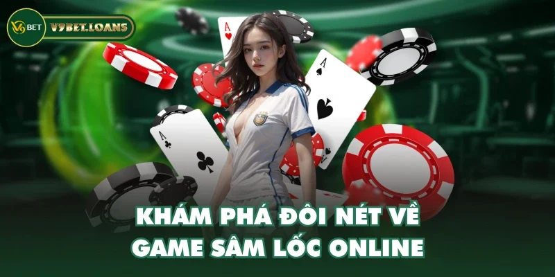 Khám phá đôi nét về game Sâm Lốc online Khám phá đôi nét về game Sâm Lốc online
